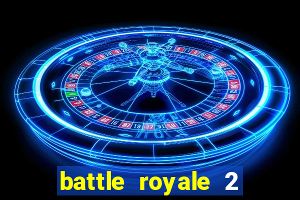 battle royale 2 filme completo dublado